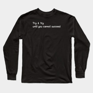 Try & Try Long Sleeve T-Shirt